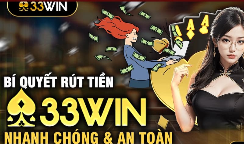 33Win Rút tiền: Những thao tác đơn giản và dễ dàng 4 Cách rút tiền tại 33Win đa dạng