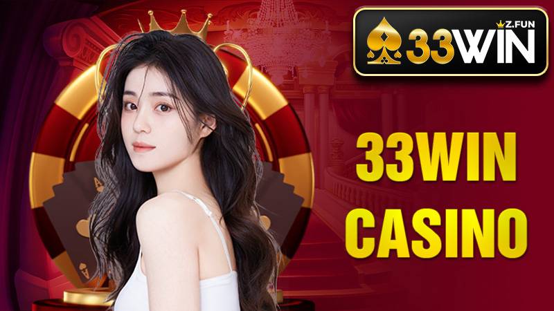 33Win Casino: Một trong những điểm đến giải trí hàng đầu 1 33Win Casino