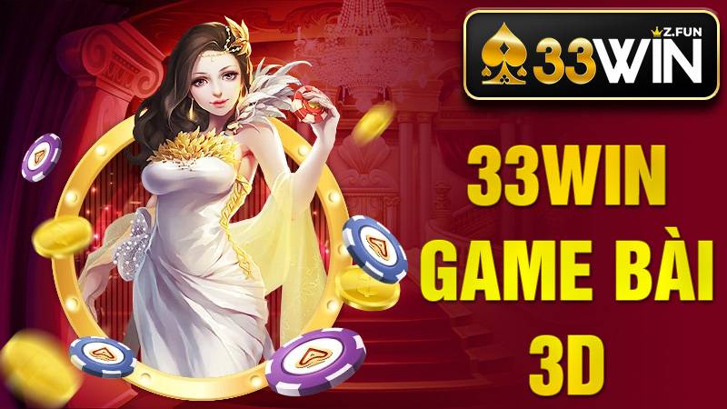 33Win Game bài 3D: Cổng game đổi thưởng uy tín số 1 1 33Win Game bài 3D