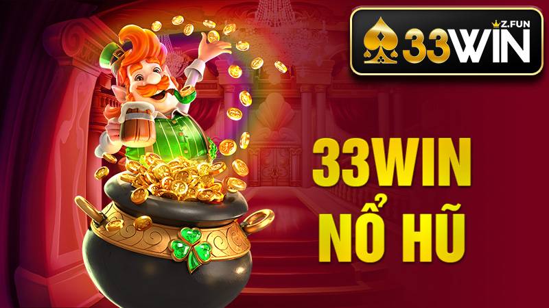33Win Nổ hũ: Khám phá kho trò chơi được yêu thích nhất 1 33Win Nổ hũ