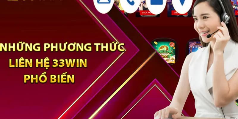 Liên hệ 33Win: Giải đáp chi tiết mọi thắc mắc hội viên 1 Các phương thức liên hệ nhà cái tiện dụng nhất